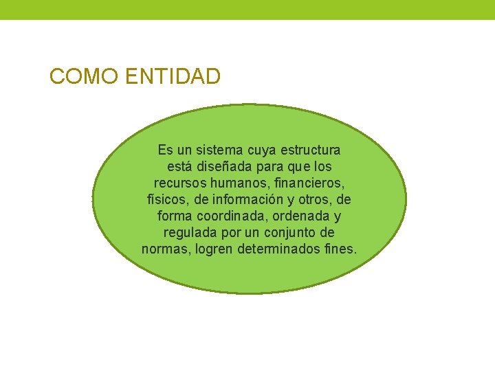 COMO ENTIDAD Es un sistema cuya estructura está diseñada para que los recursos humanos, COMO ENTIDAD Es un sistema cuya estructura está diseñada para que los recursos humanos,