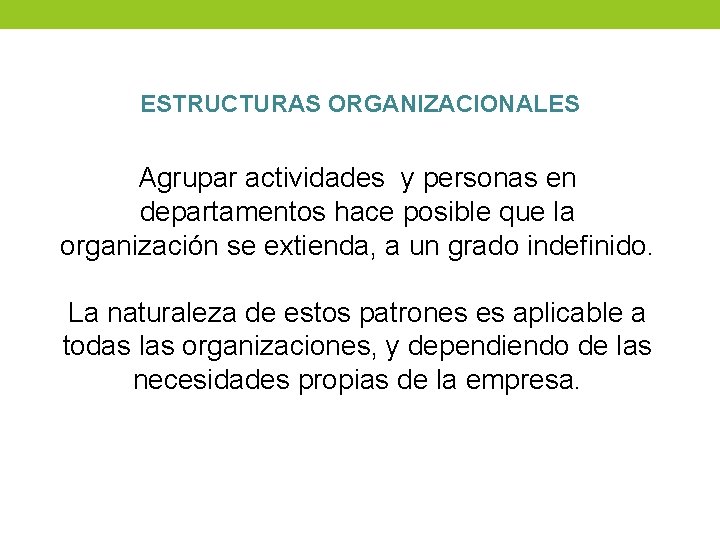 ESTRUCTURAS ORGANIZACIONALES Agrupar actividades y personas en departamentos hace posible que la organización se ESTRUCTURAS ORGANIZACIONALES Agrupar actividades y personas en departamentos hace posible que la organización se