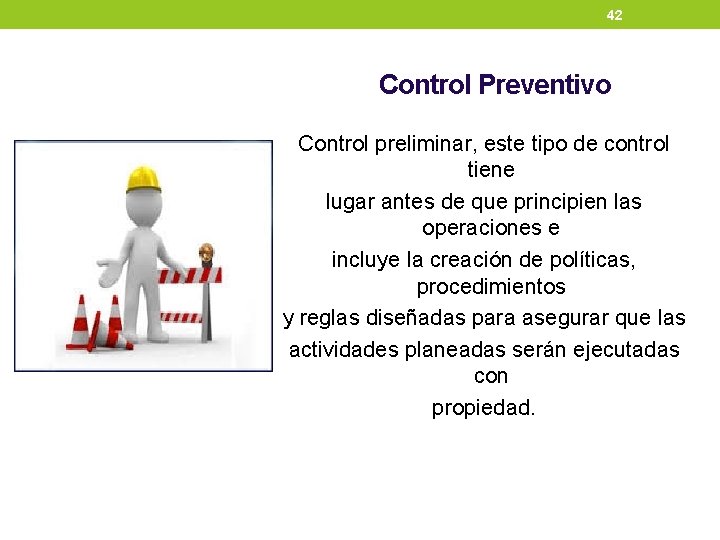 42 Control Preventivo Control preliminar, este tipo de control tiene lugar antes de que 42 Control Preventivo Control preliminar, este tipo de control tiene lugar antes de que