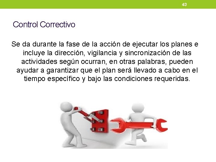 43 Control Correctivo Se da durante la fase de la acción de ejecutar los 43 Control Correctivo Se da durante la fase de la acción de ejecutar los