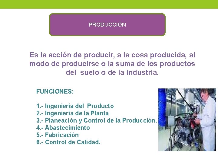 PRODUCCIÓN Es la acción de producir, a la cosa producida, al modo de producirse PRODUCCIÓN Es la acción de producir, a la cosa producida, al modo de producirse