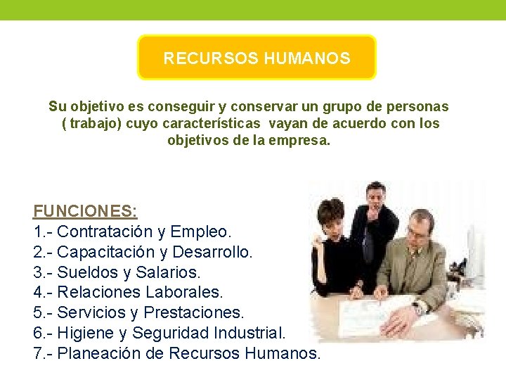 RECURSOS HUMANOS Su objetivo es conseguir y conservar un grupo de personas ( trabajo) RECURSOS HUMANOS Su objetivo es conseguir y conservar un grupo de personas ( trabajo)
