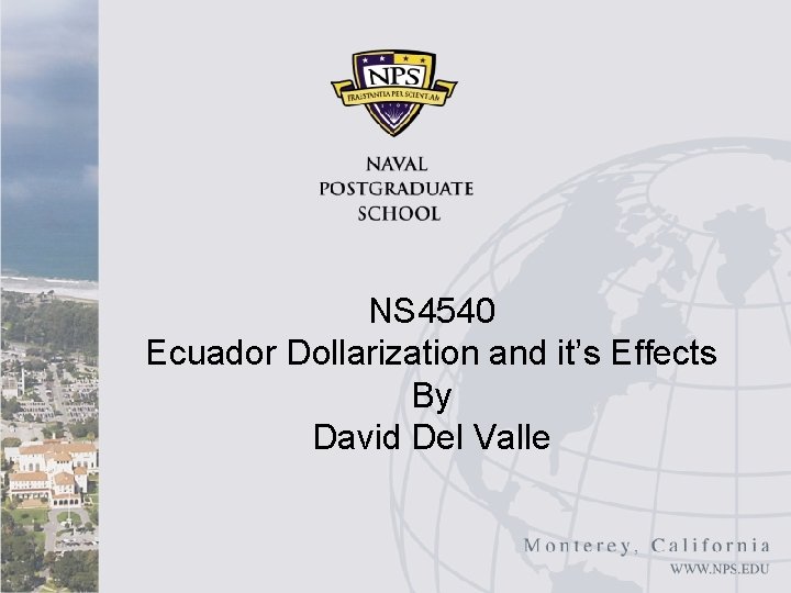 NS 4540 Ecuador Dollarization and it’s effects Ecuador Dollarization and it’s Effects By By