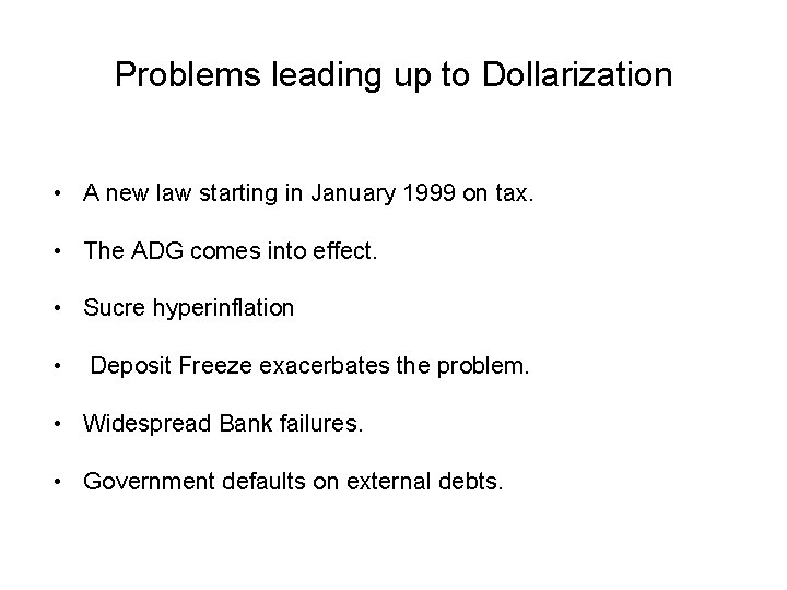 Problems leading up to Dollarization • A new law starting in January 1999 on