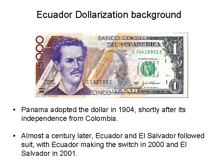 Ecuador Dollarization background • Panama adopted the dollar in 1904, shortly after its independence