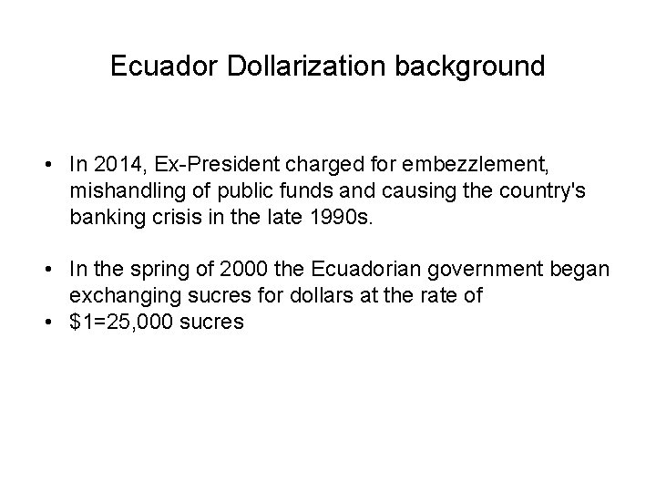 Ecuador Dollarization background • In 2014, Ex-President charged for embezzlement, mishandling of public funds