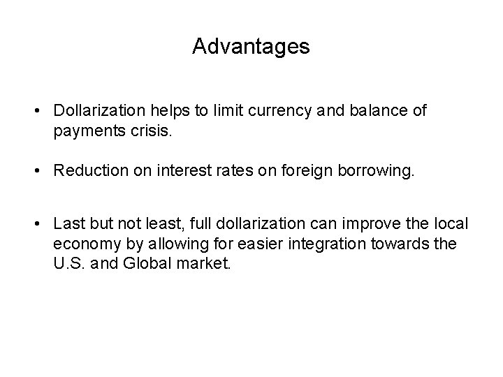 Advantages • Dollarization helps to limit currency and balance of payments crisis. • Reduction