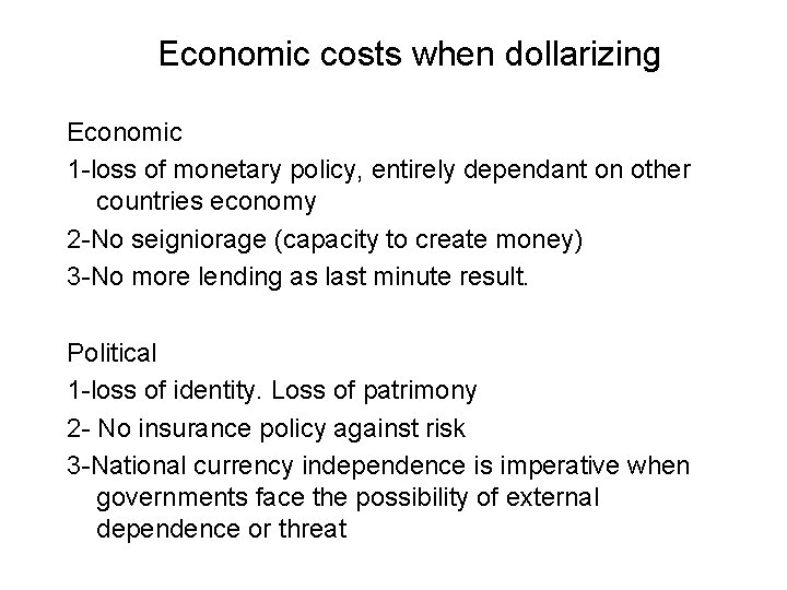 Economic costs when dollarizing Economic 1 -loss of monetary policy, entirely dependant on other