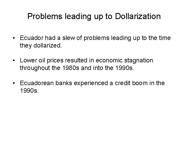 Problems leading up to Dollarization • Ecuador had a slew of problems leading up