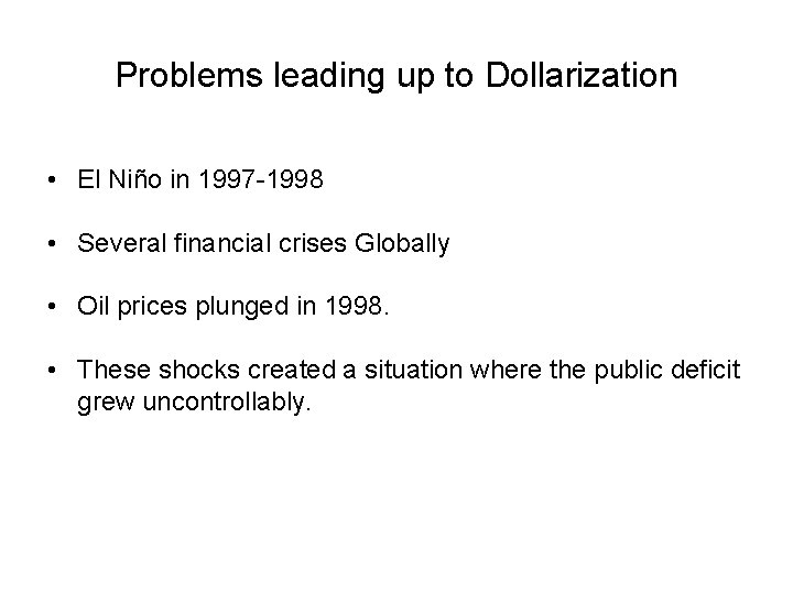 Problems leading up to Dollarization • El Niño in 1997 -1998 • Several financial