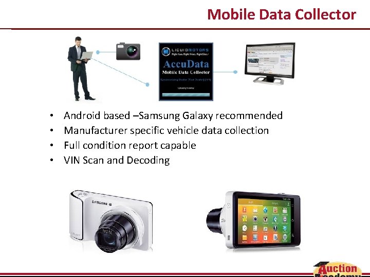 Mobile Data Collector • • Android based –Samsung Galaxy recommended Manufacturer specific vehicle data