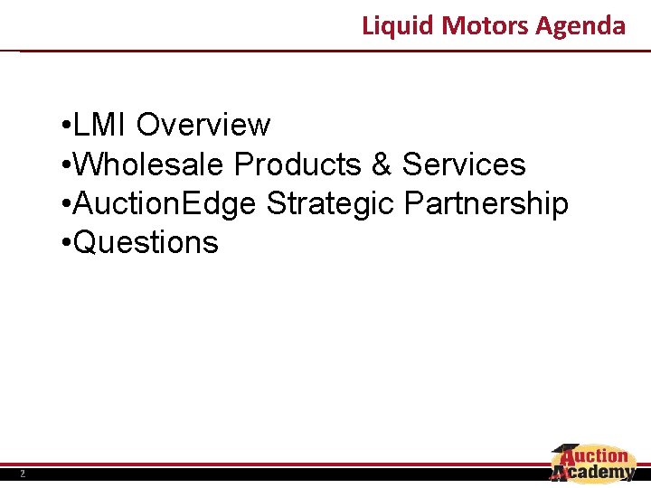 Liquid Motors Agenda • LMI Overview • Wholesale Products & Services • Auction. Edge