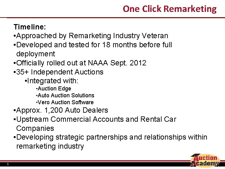 One Click Remarketing Timeline: • Approached by Remarketing Industry Veteran • Developed and tested