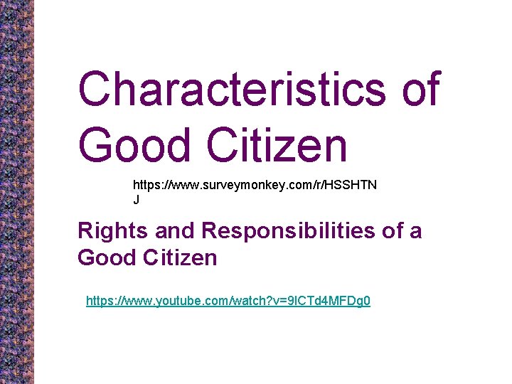 Characteristics of Good Citizen https: //www. surveymonkey. com/r/HSSHTN J Rights and Responsibilities of a Characteristics of Good Citizen https: //www. surveymonkey. com/r/HSSHTN J Rights and Responsibilities of a