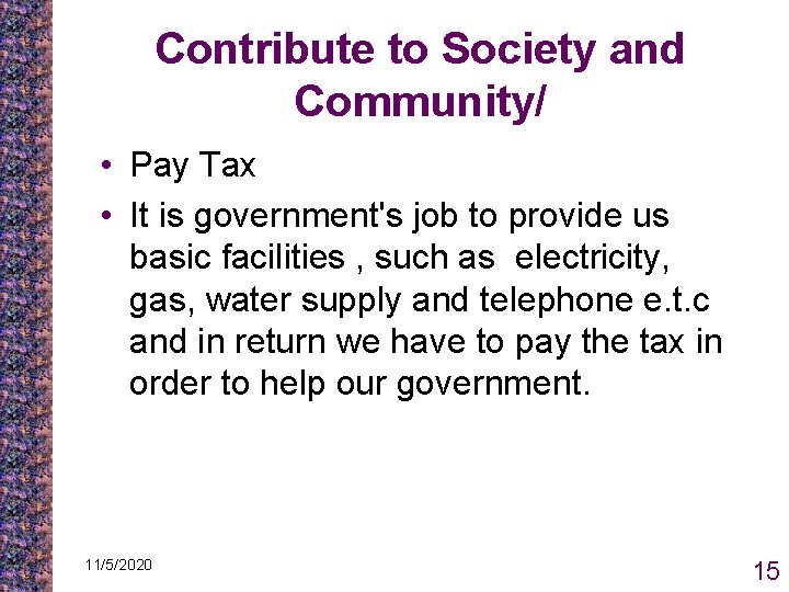 Contribute to Society and Community/ • Pay Tax • It is government's job to Contribute to Society and Community/ • Pay Tax • It is government's job to
