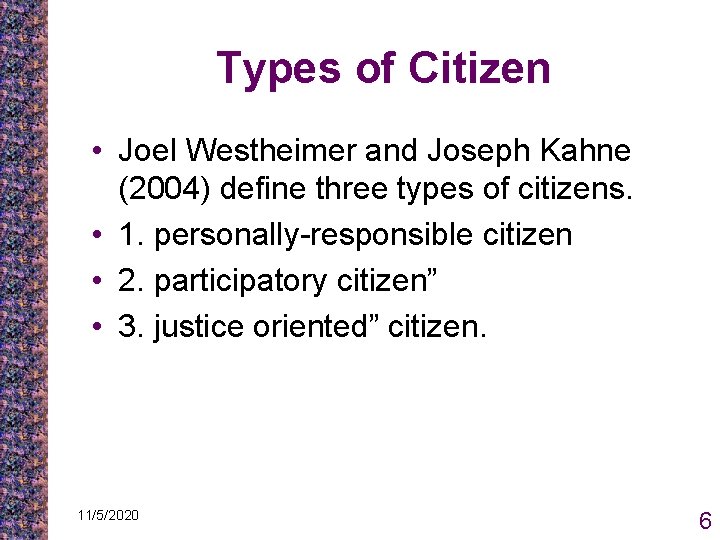 Types of Citizen • Joel Westheimer and Joseph Kahne (2004) define three types of Types of Citizen • Joel Westheimer and Joseph Kahne (2004) define three types of