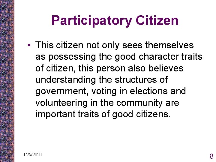 Participatory Citizen • This citizen not only sees themselves as possessing the good character Participatory Citizen • This citizen not only sees themselves as possessing the good character