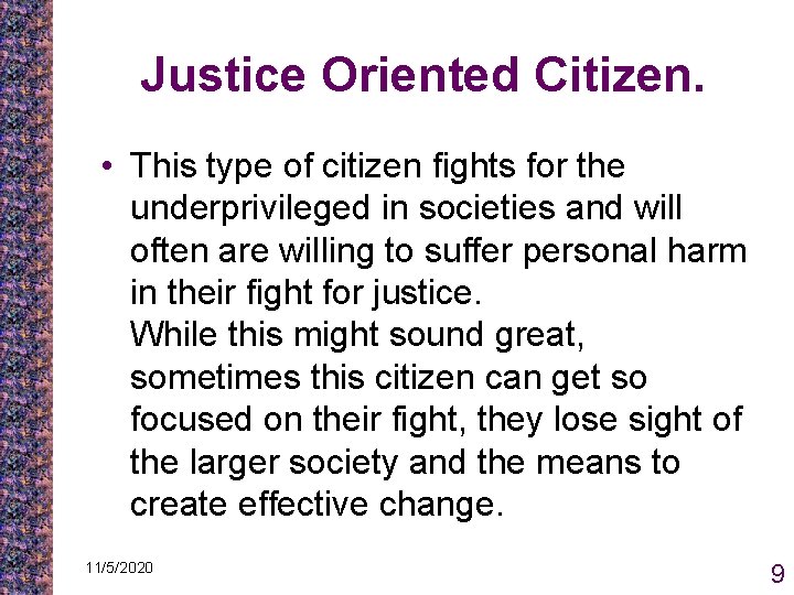Justice Oriented Citizen. • This type of citizen fights for the underprivileged in societies Justice Oriented Citizen. • This type of citizen fights for the underprivileged in societies