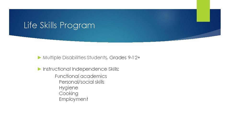 Life Skills Program ► Multiple Disabilities Students, Grades 9 -12+ ► Instructional Independence Skills: