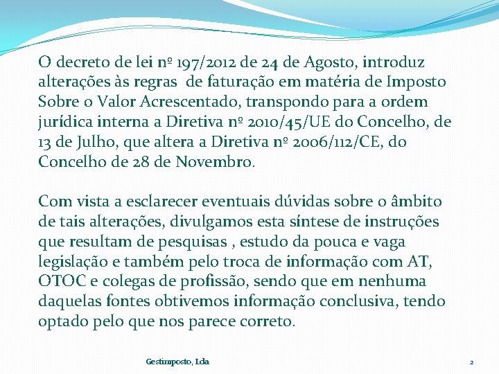 O decreto de lei nº 197/2012 de 24 de Agosto, introduz alterações às regras