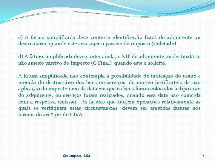 c) A fatura simplificada deve conter a identificação fiscal do adquirente ou destinatário, quando