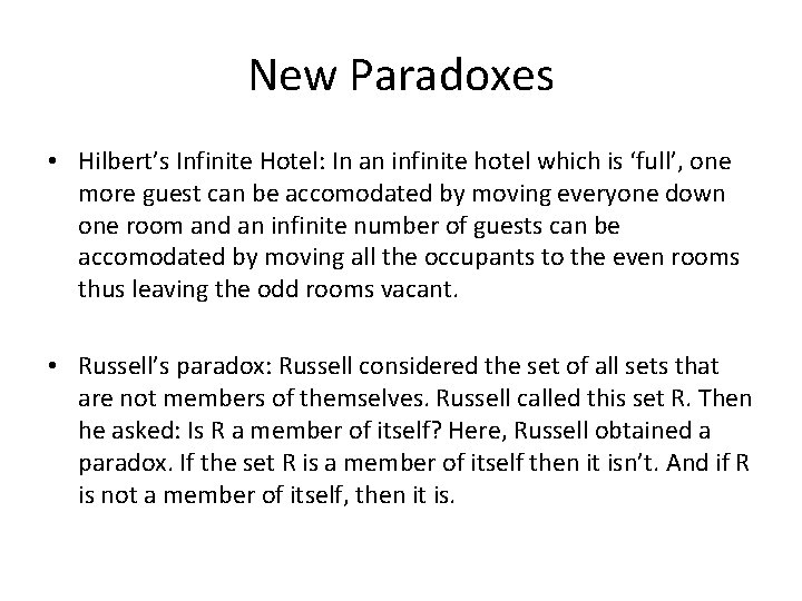 New Paradoxes • Hilbert’s Infinite Hotel: In an infinite hotel which is ‘full’, one