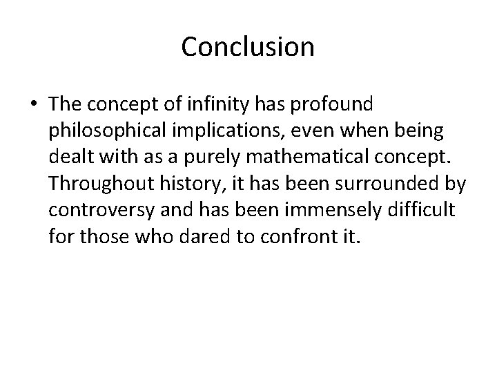 Conclusion • The concept of infinity has profound philosophical implications, even when being dealt