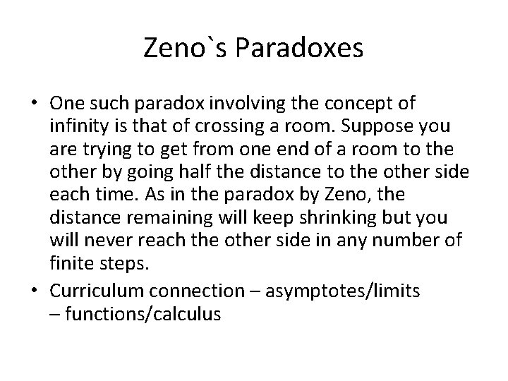 Zeno`s Paradoxes • One such paradox involving the concept of infinity is that of