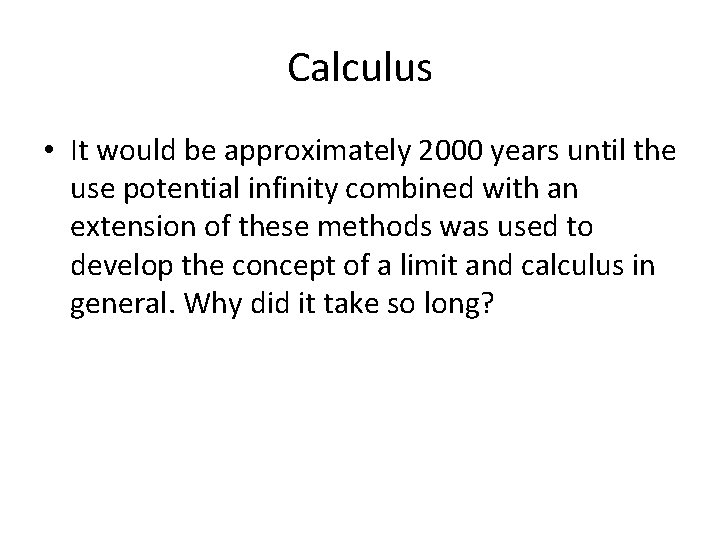 Calculus • It would be approximately 2000 years until the use potential infinity combined