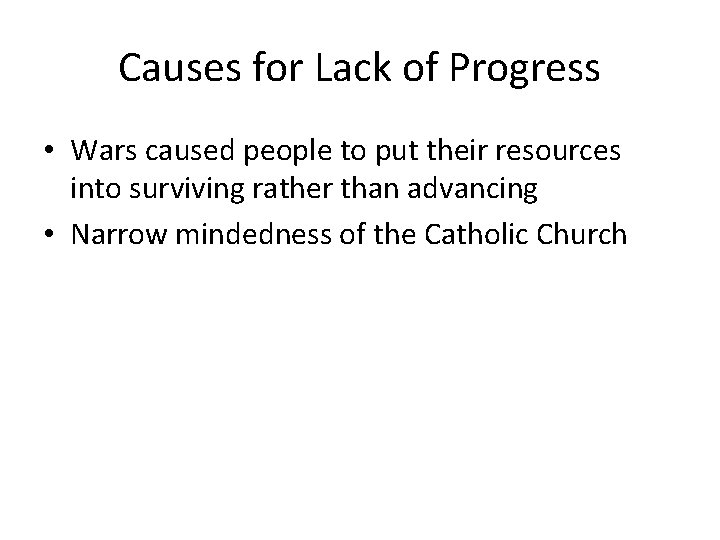 Causes for Lack of Progress • Wars caused people to put their resources into