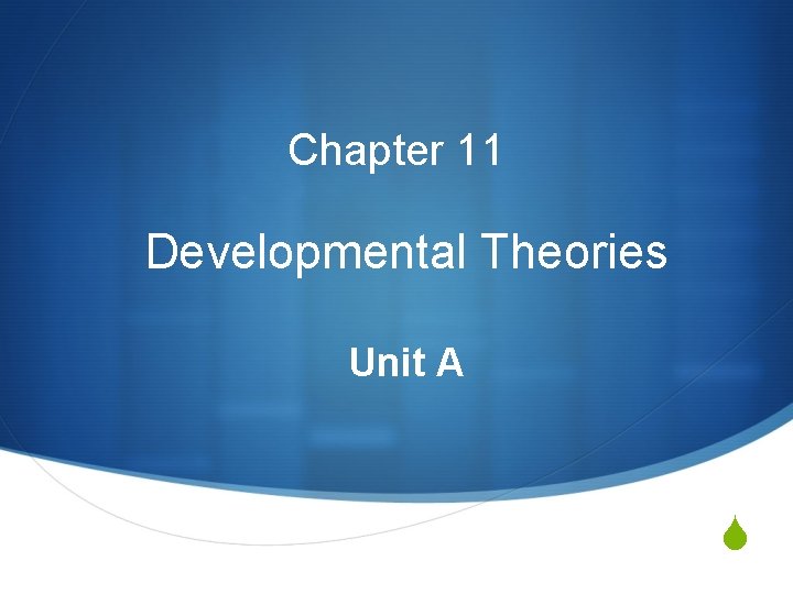 Chapter 11 Developmental Theories Unit A S 