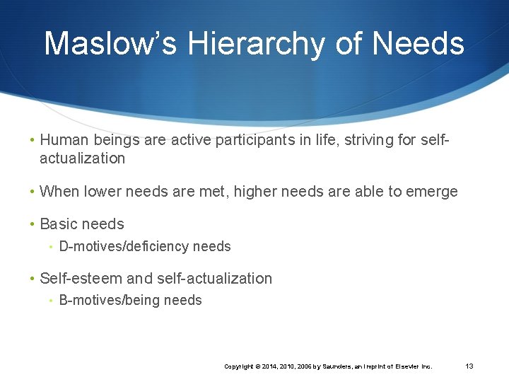 Maslow’s Hierarchy of Needs • Human beings are active participants in life, striving for