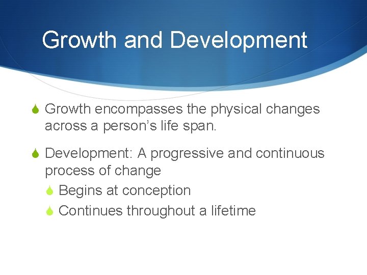 Growth and Development S Growth encompasses the physical changes across a person’s life span.