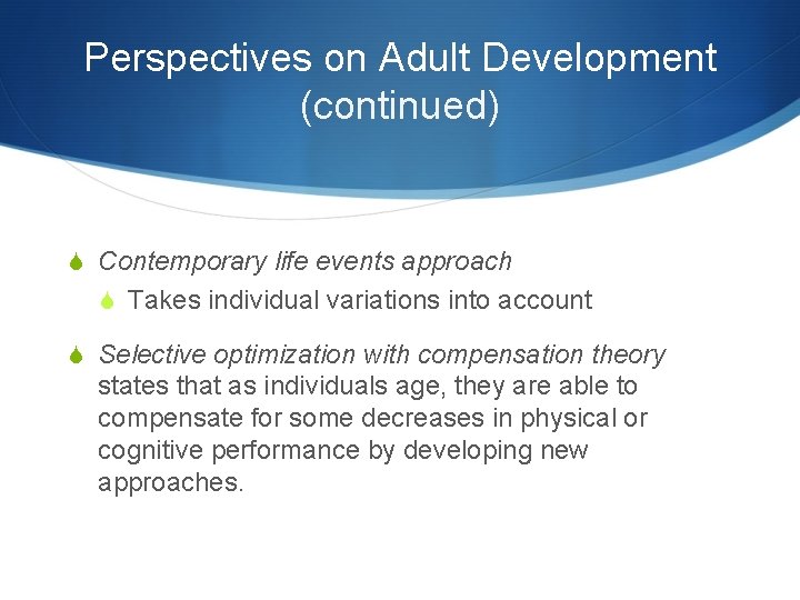 Perspectives on Adult Development (continued) S Contemporary life events approach S Takes individual variations