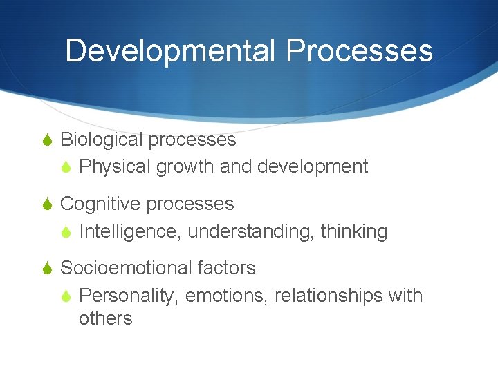Developmental Processes S Biological processes S Physical growth and development S Cognitive processes S