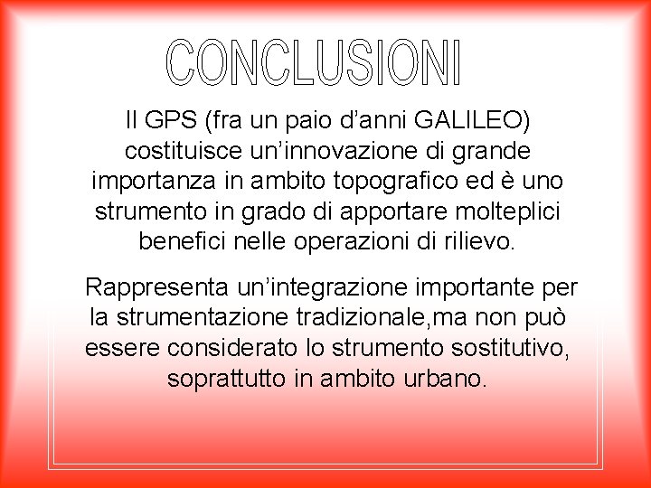 Il GPS (fra un paio d’anni GALILEO) costituisce un’innovazione di grande importanza in ambito