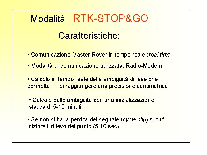 Modalità RTK-STOP&GO Caratteristiche: • Comunicazione Master-Rover in tempo reale (real time) • Modalità di