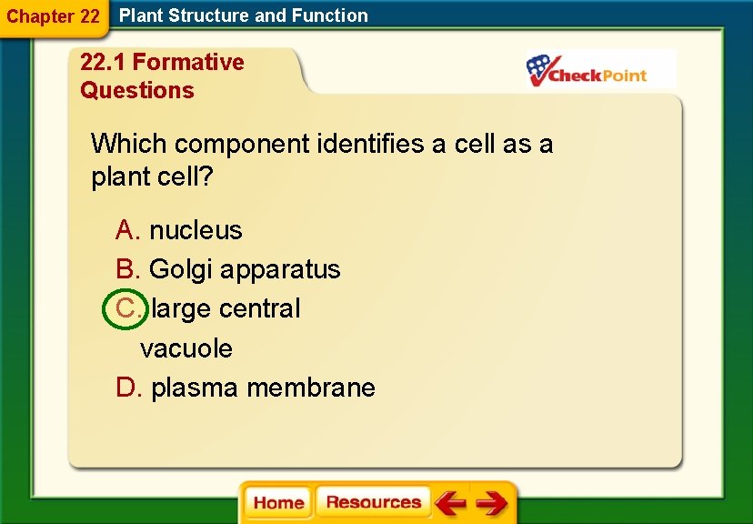 Chapter 22 Plant Structure and Function 22. 1 Formative Questions Which component identifies a