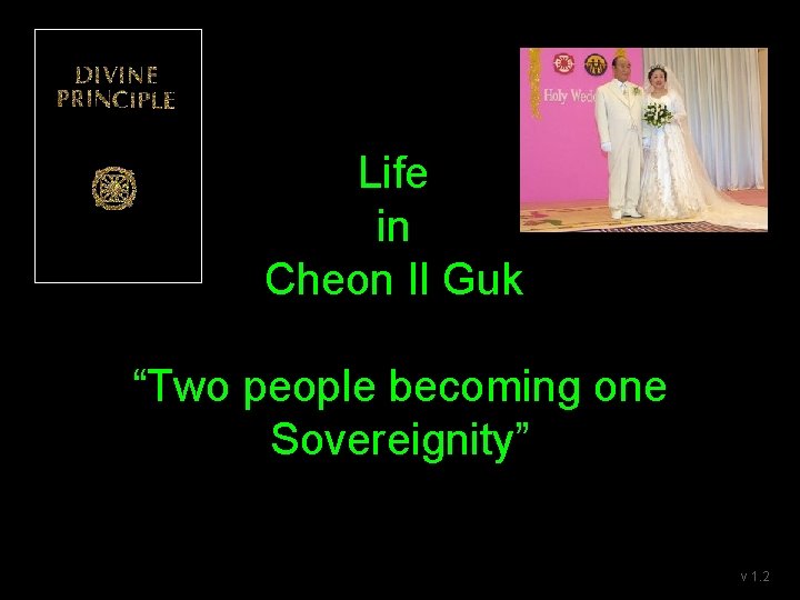 Life in Cheon Il Guk “Two people becoming one Sovereignity” v 1. 2 