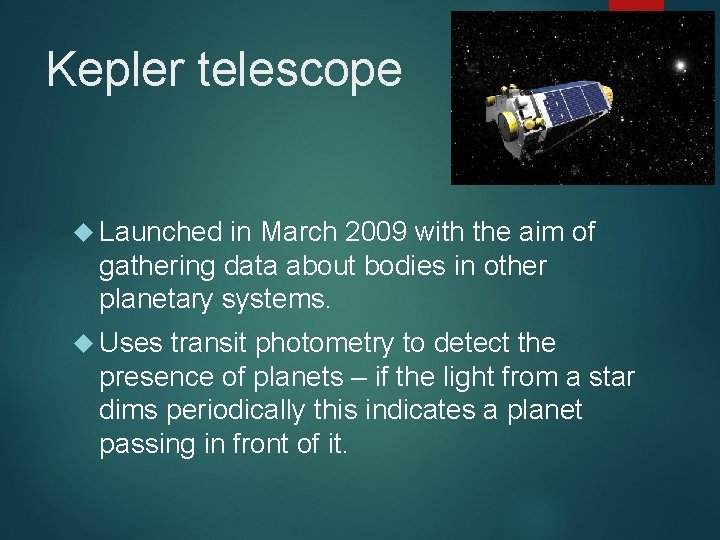 Kepler telescope Launched in March 2009 with the aim of gathering data about bodies