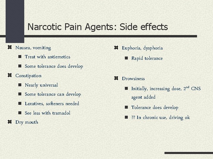 Narcotic Pain Agents: Side effects Nausea, vomiting n Treat with antiemetics n Some tolerance