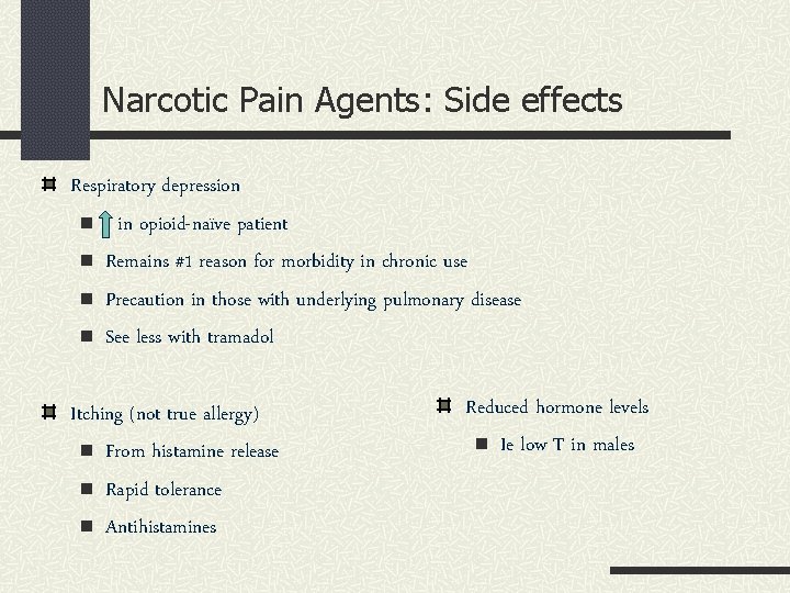 Narcotic Pain Agents: Side effects Respiratory depression n in opioid-naïve patient n Remains #1