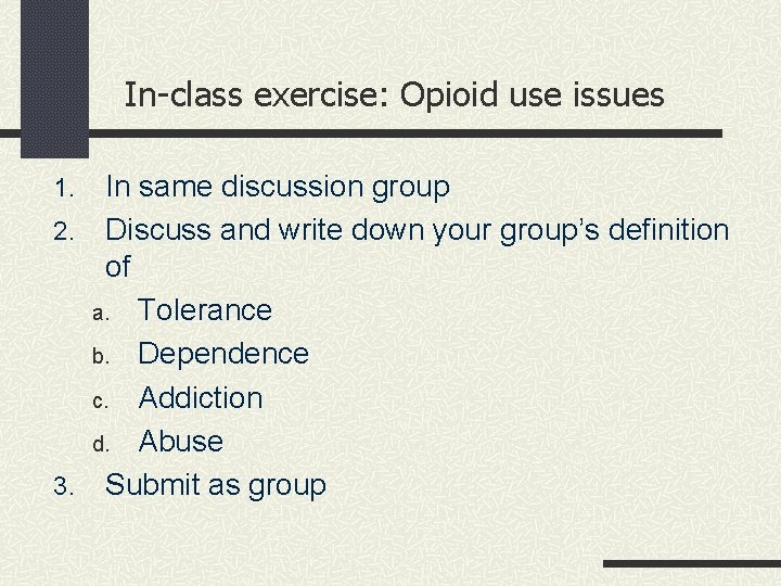 In-class exercise: Opioid use issues In same discussion group 2. Discuss and write down