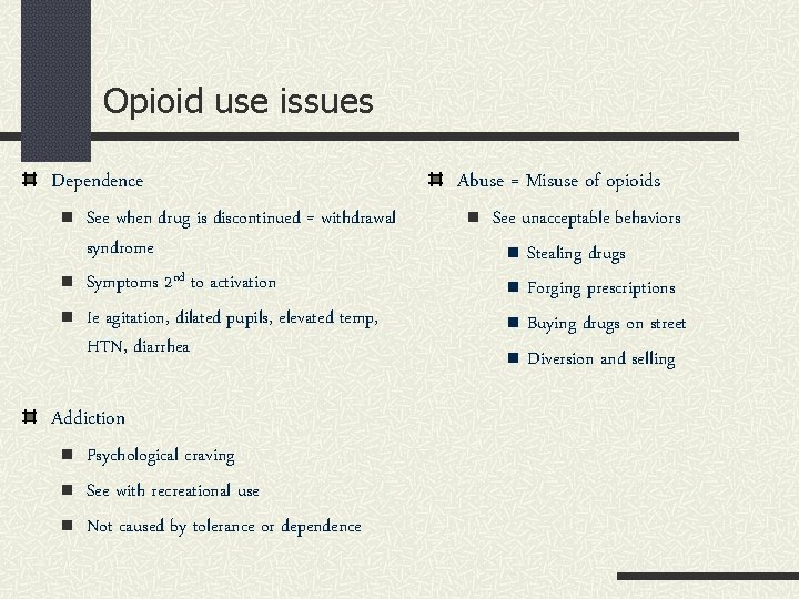 Opioid use issues Dependence n n n See when drug is discontinued = withdrawal