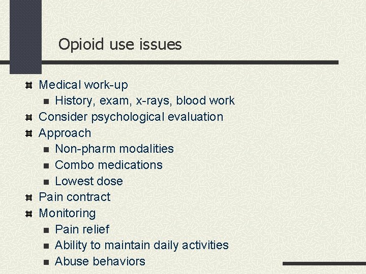 Opioid use issues Medical work-up n History, exam, x-rays, blood work Consider psychological evaluation