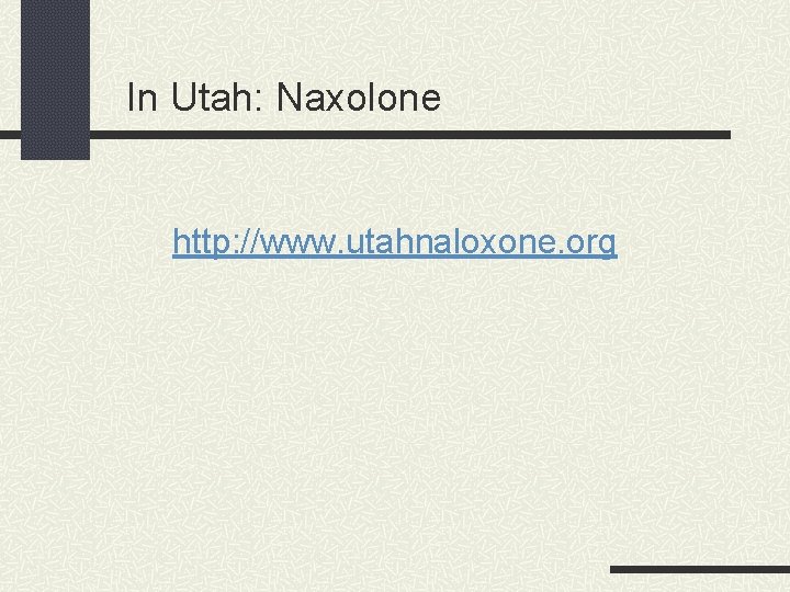 In Utah: Naxolone http: //www. utahnaloxone. org 