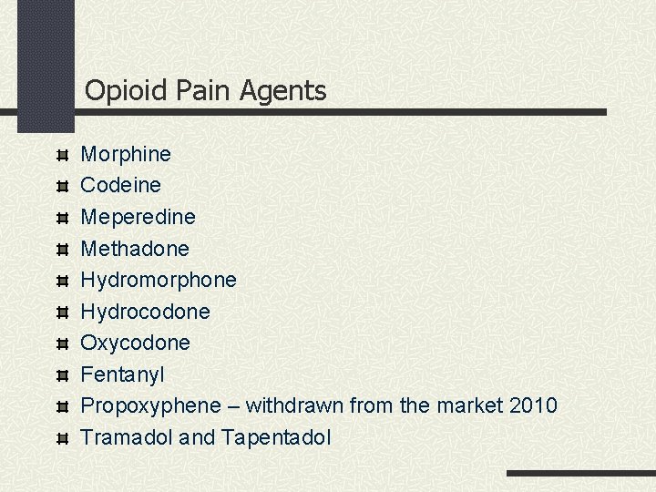 Opioid Pain Agents Morphine Codeine Meperedine Methadone Hydromorphone Hydrocodone Oxycodone Fentanyl Propoxyphene – withdrawn