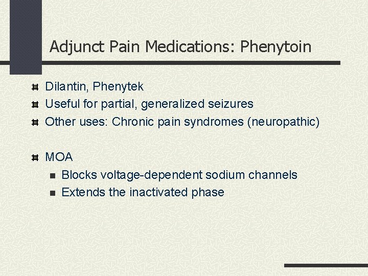 Adjunct Pain Medications: Phenytoin Dilantin, Phenytek Useful for partial, generalized seizures Other uses: Chronic