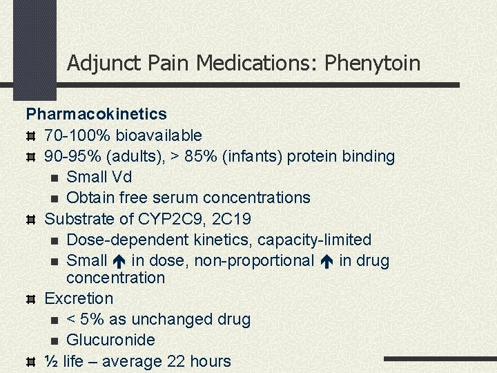 Adjunct Pain Medications: Phenytoin Pharmacokinetics 70 -100% bioavailable 90 -95% (adults), > 85% (infants)