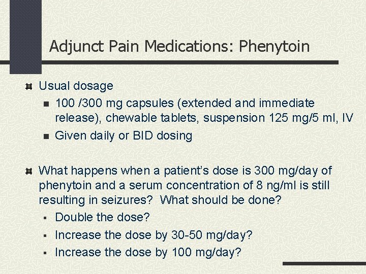 Adjunct Pain Medications: Phenytoin Usual dosage n 100 /300 mg capsules (extended and immediate